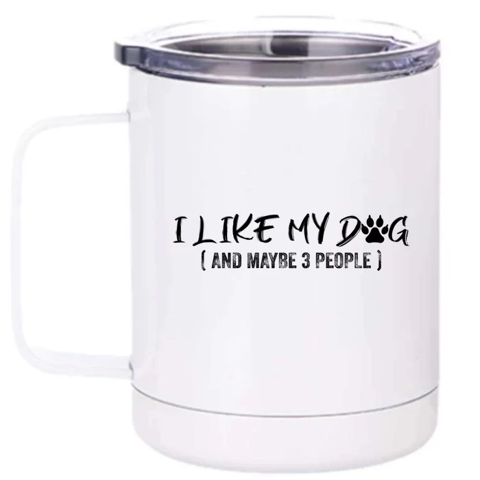 I Like My Dog And Maybe 3 People Funny Dog Mom Gift Front & Back 12oz Stainless Steel Tumbler Cup