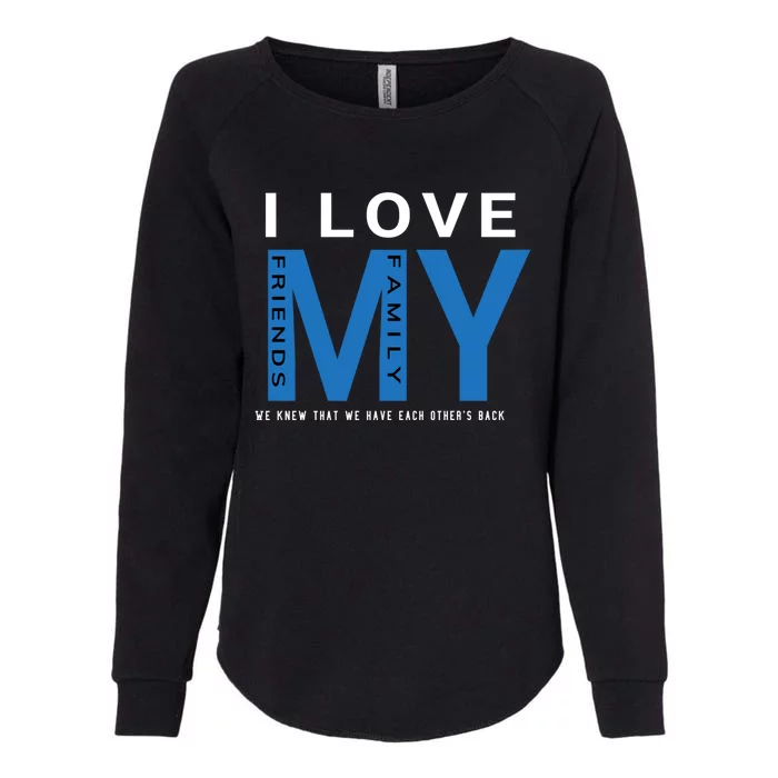 I Love My Family And Friends Gift Parents Tee Meaningful Gift Womens California Wash Sweatshirt