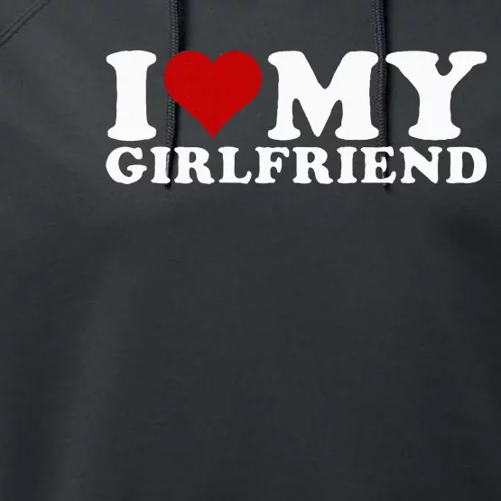 I Love My Girlfriend Gf I Heart My Girlfriend GF Performance Fleece Hoodie