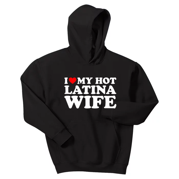 I Love My Hot Latina Wife Kids Hoodie