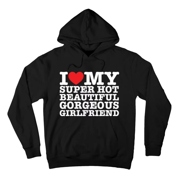 I Love My Super Hot Beautiful Gorgeous Girlfriend Hoodie