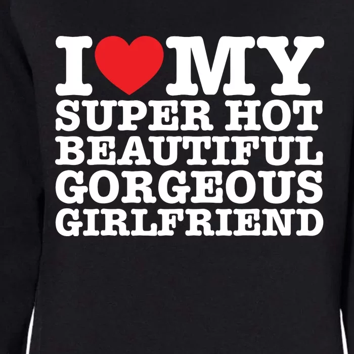 I Love My Super Hot Beautiful Gorgeous Girlfriend Womens California Wash Sweatshirt