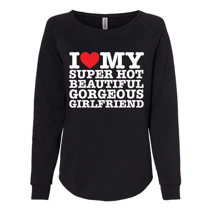 I Love My Super Hot Beautiful Gorgeous Girlfriend Womens California Wash Sweatshirt