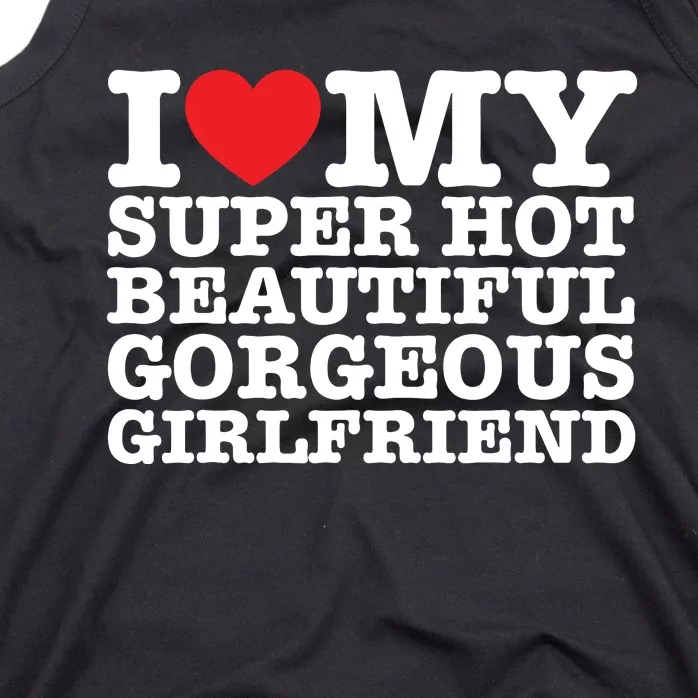 I Love My Super Hot Beautiful Gorgeous Girlfriend Tank Top