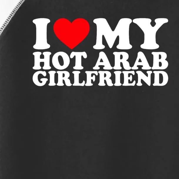 I Love My Hot Arab Girlfriend I Love My Arab Girlfriend Toddler Fine Jersey T-Shirt