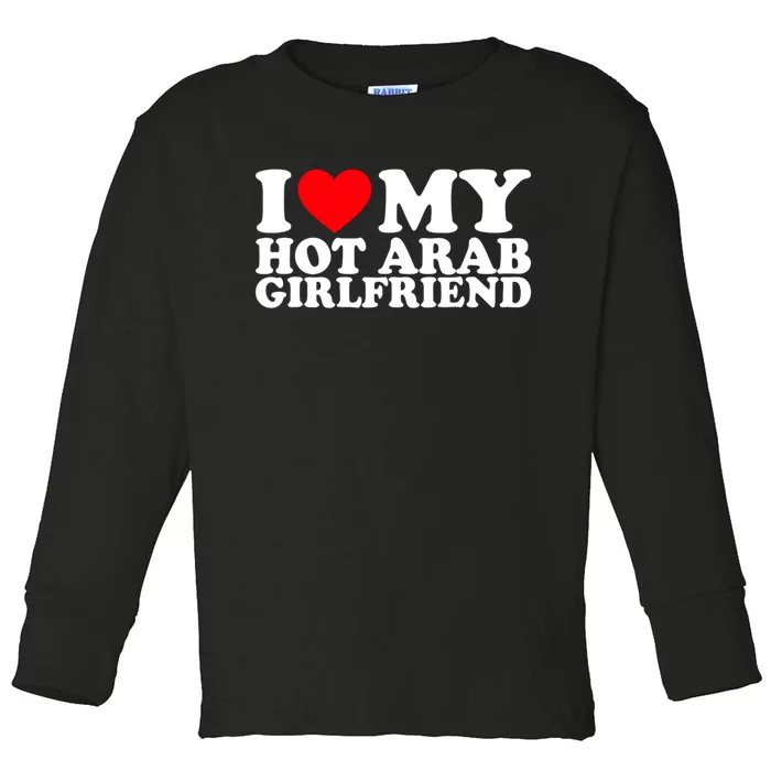 I Love My Hot Arab Girlfriend I Love My Arab Girlfriend Toddler Long Sleeve Shirt