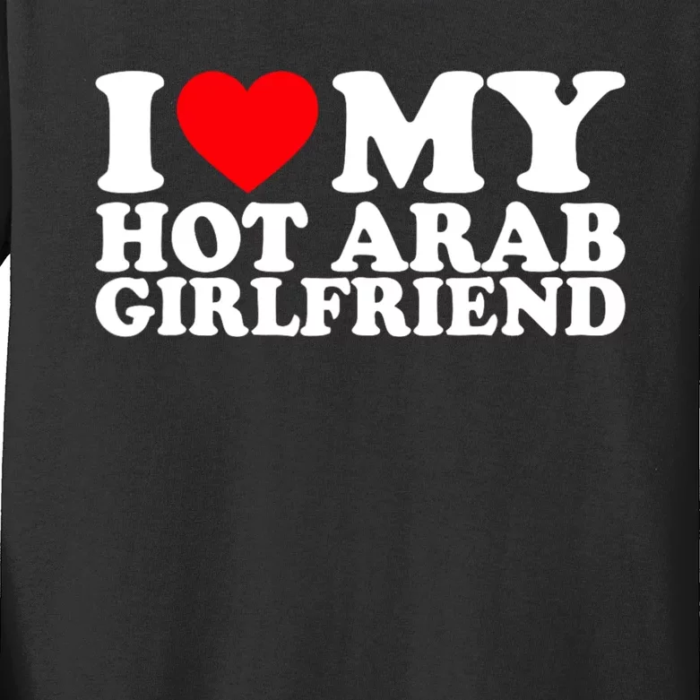 I Love My Hot Arab Girlfriend I Love My Arab Girlfriend Kids Long Sleeve Shirt