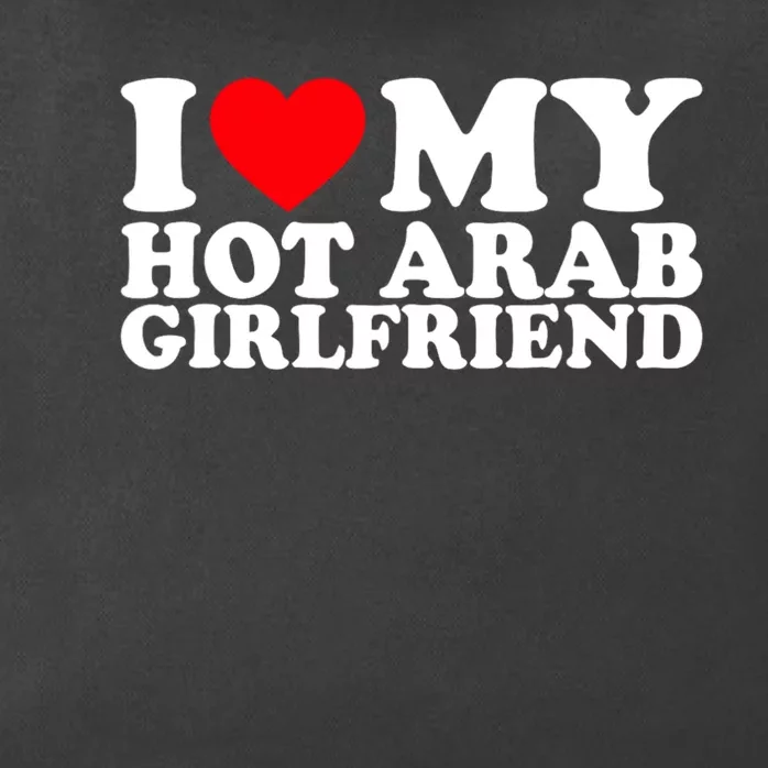 I Love My Hot Arab Girlfriend I Love My Arab Girlfriend Zip Tote Bag