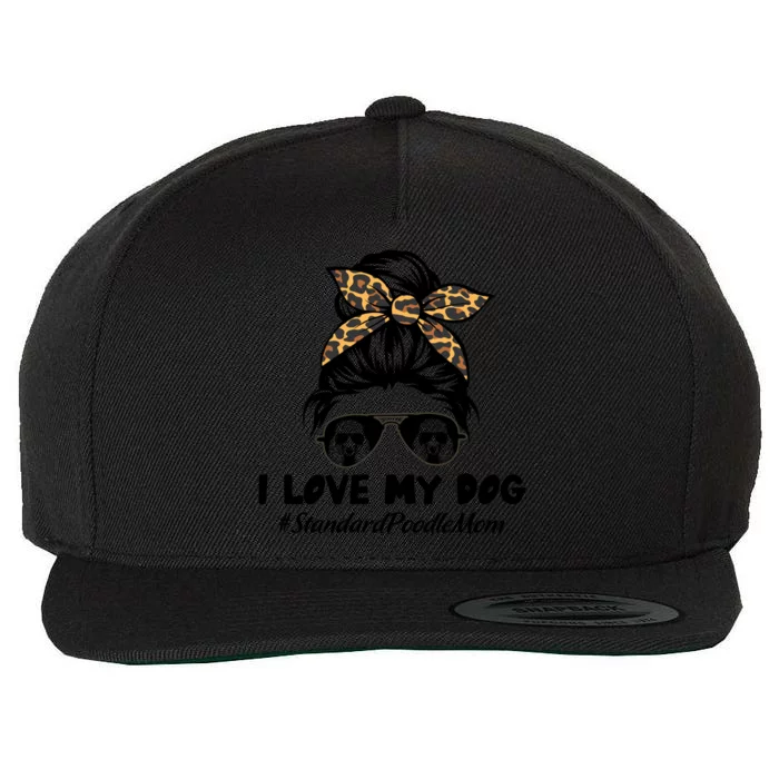 I Love My Dog Standard Poodle Mom Messy Bun Hair Mom Life Gift Wool Snapback Cap