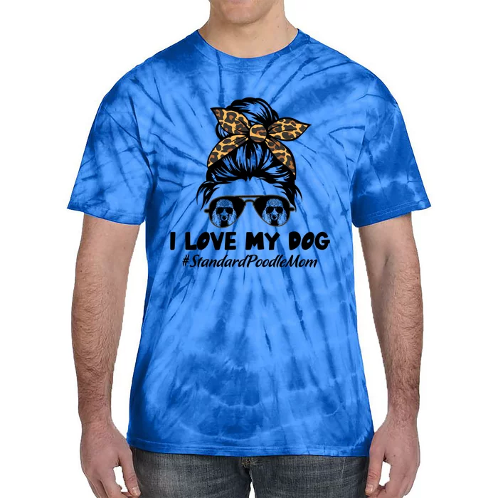 I Love My Dog Standard Poodle Mom Messy Bun Hair Mom Life Gift Tie-Dye T-Shirt