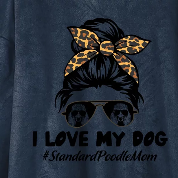 I Love My Dog Standard Poodle Mom Messy Bun Hair Mom Life Gift Hooded Wearable Blanket