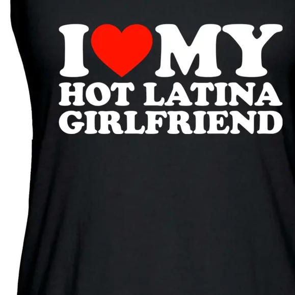 I Love My Hot Girlfriend I Love My Hot Latina Girlfriend Ladies Essential Flowy Tank