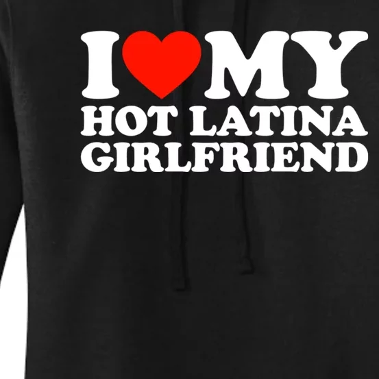 I Love My Hot Girlfriend I Love My Hot Latina Girlfriend Women's Pullover Hoodie