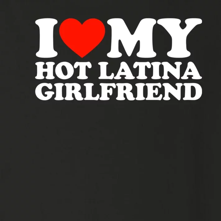 I Love My Hot Girlfriend I Love My Hot Latina Girlfriend Toddler Long Sleeve Shirt