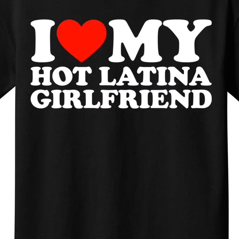 I Love My Hot Girlfriend I Love My Hot Latina Girlfriend Kids T-Shirt