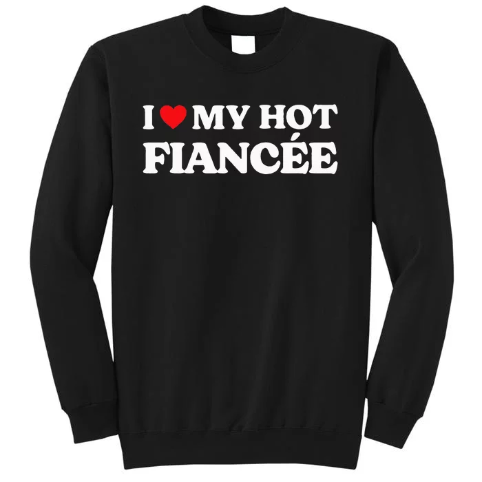 I Love My FiancéE Tall Sweatshirt