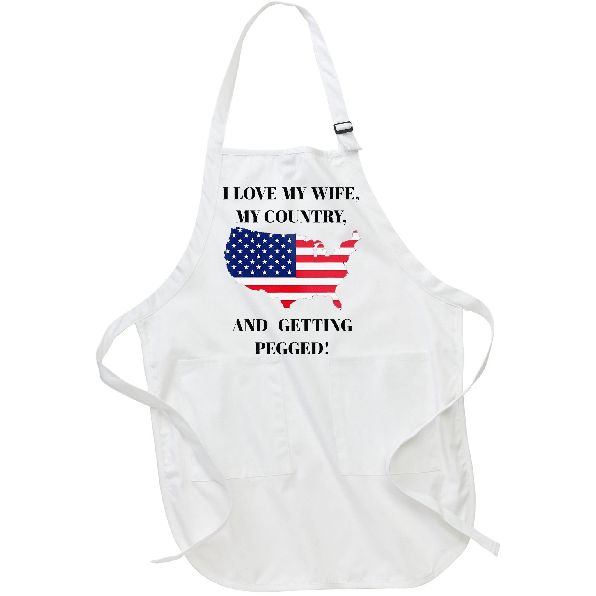 I LOVE MY WIFE, MY COUNTRY, AND GETTING PEGGED! Full-Length Apron With  Pocket | TeeShirtPalace