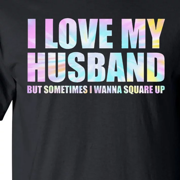 I Love My Husband But Sometimes I Wanna Square Up Tall T-Shirt