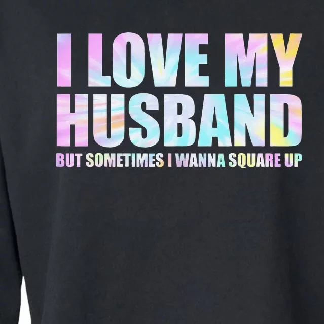 I Love My Husband But Sometimes I Wanna Square Up Cropped Pullover Crew