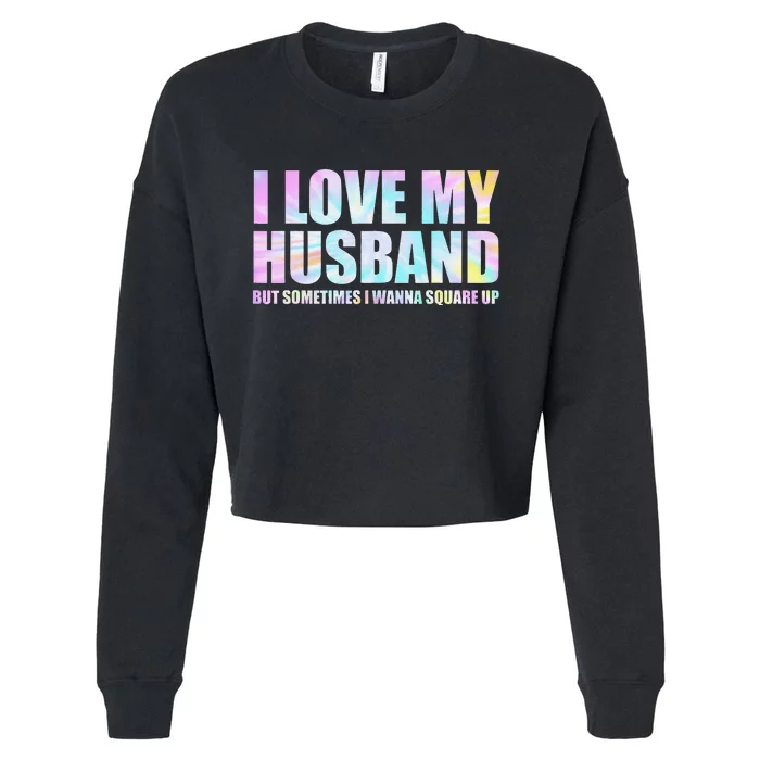 I Love My Husband But Sometimes I Wanna Square Up Cropped Pullover Crew