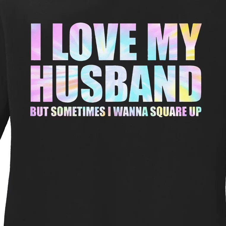 I Love My Husband But Sometimes I Wanna Square Up Ladies Long Sleeve Shirt