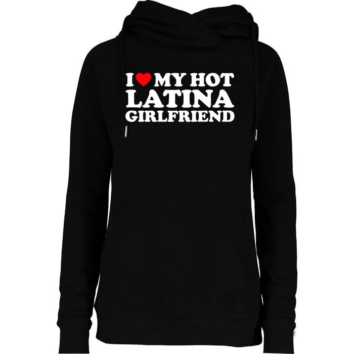 I Love My Hot Latina Girlfriend I Heart My Hot Latina GF Womens Funnel Neck Pullover Hood