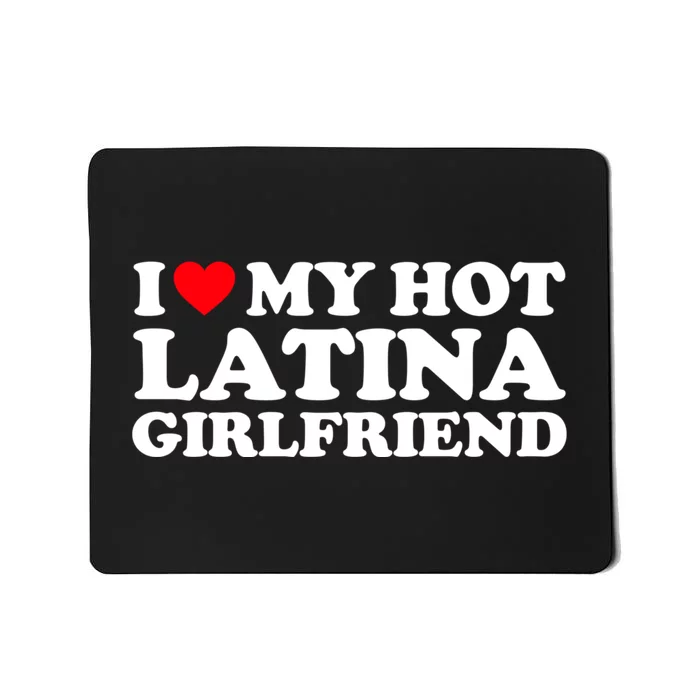 I Love My Hot Latina Girlfriend I Heart My Hot Latina GF Mousepad