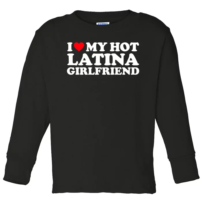 I Love My Hot Latina Girlfriend I Heart My Hot Latina GF Toddler Long Sleeve Shirt