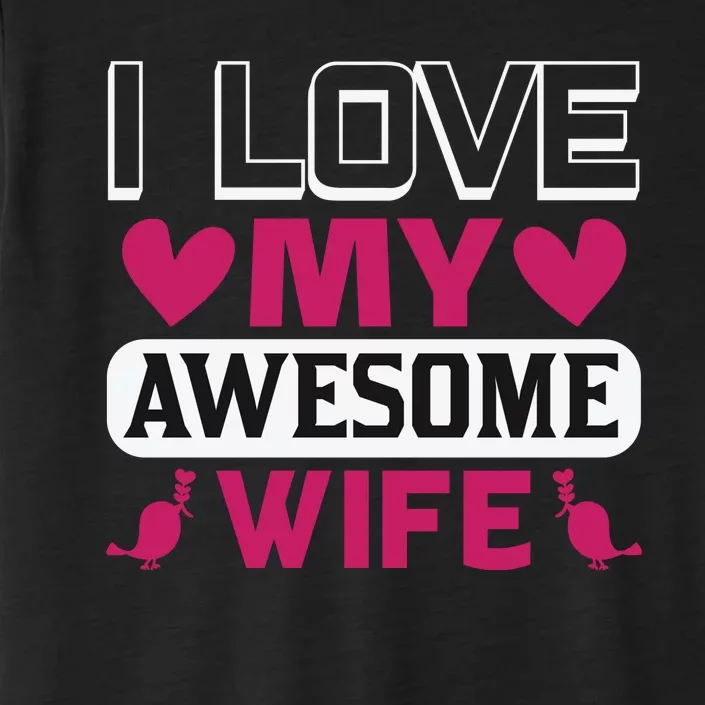 I Love My Awesome Wife ChromaSoft Performance T-Shirt