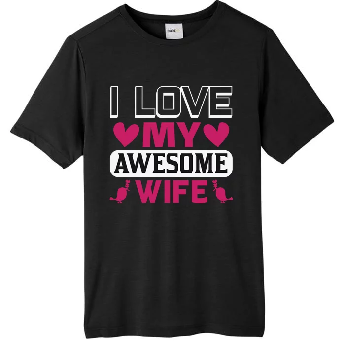 I Love My Awesome Wife ChromaSoft Performance T-Shirt