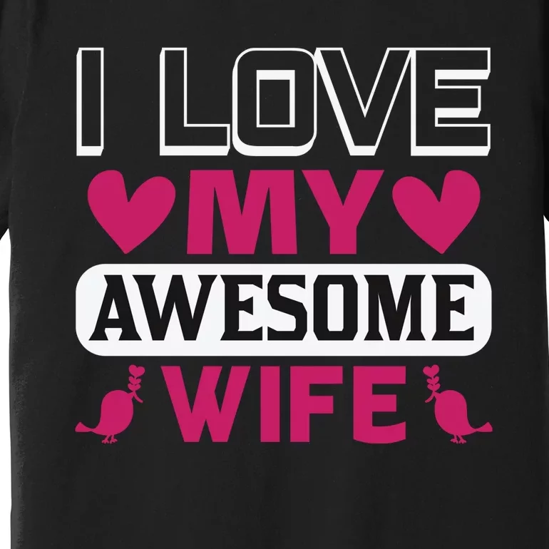 I Love My Awesome Wife Premium T-Shirt