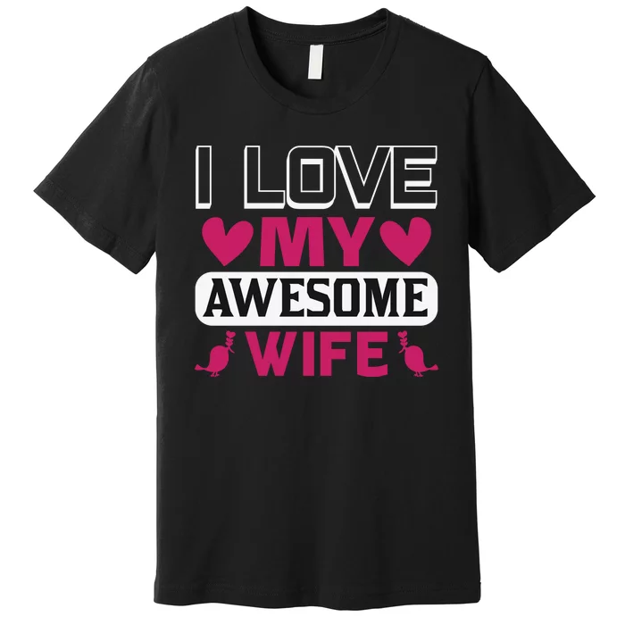 I Love My Awesome Wife Premium T-Shirt