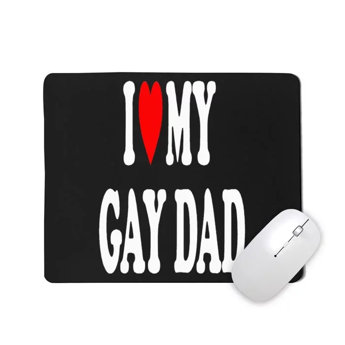 I Love My Gay Dad Mousepad