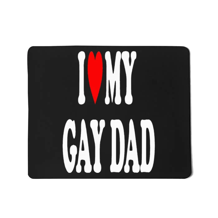 I Love My Gay Dad Mousepad