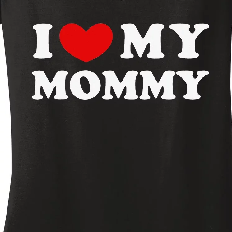 I Love My Mommy I Heart My Mommy Women's V-Neck T-Shirt