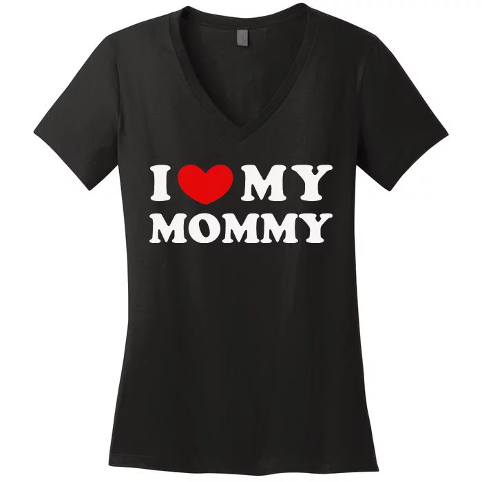 I Love My Mommy I Heart My Mommy Women's V-Neck T-Shirt