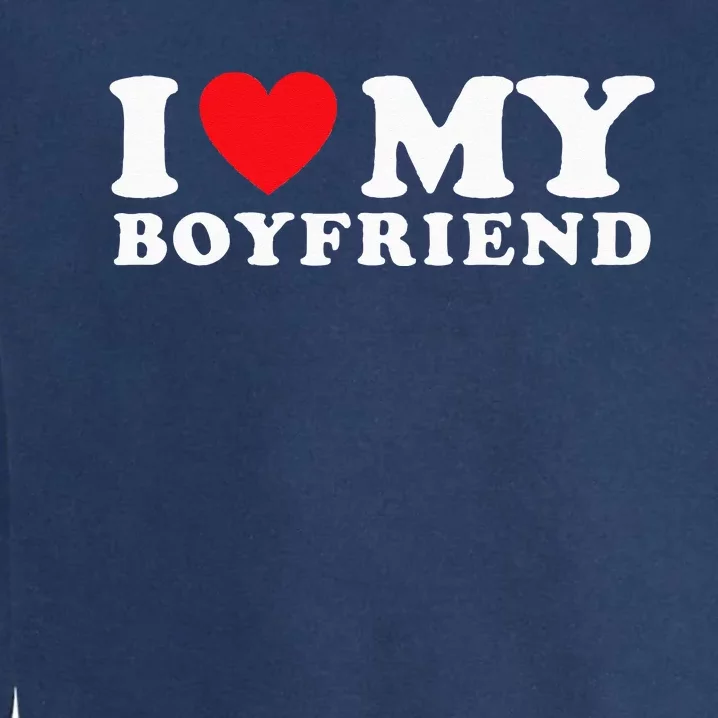 I Love My Boyfriend I Heart My Boyfriend BF Garment-Dyed Sweatshirt