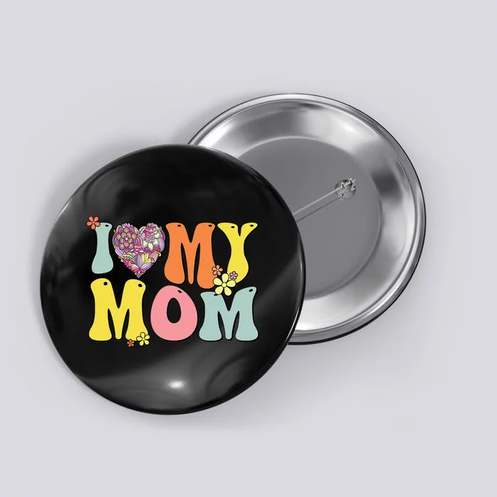 I Love My Mom I Heart My Mom Retro Groovy Mother's day Button