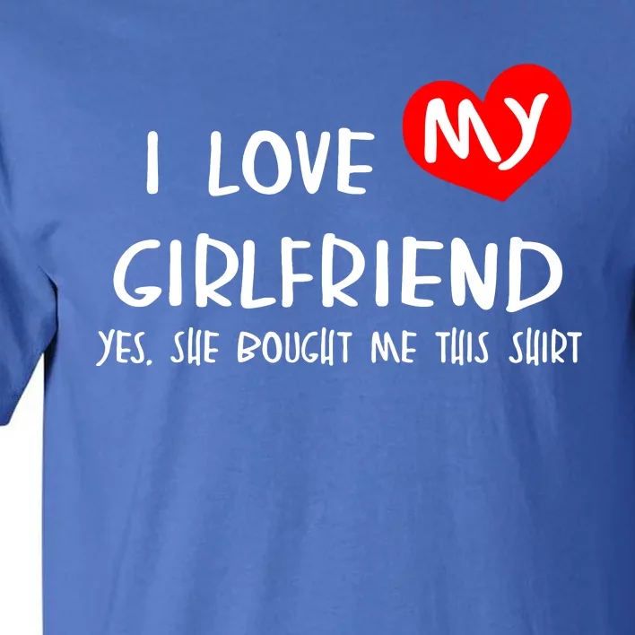 I Love My Girlfriend Tall T-Shirt