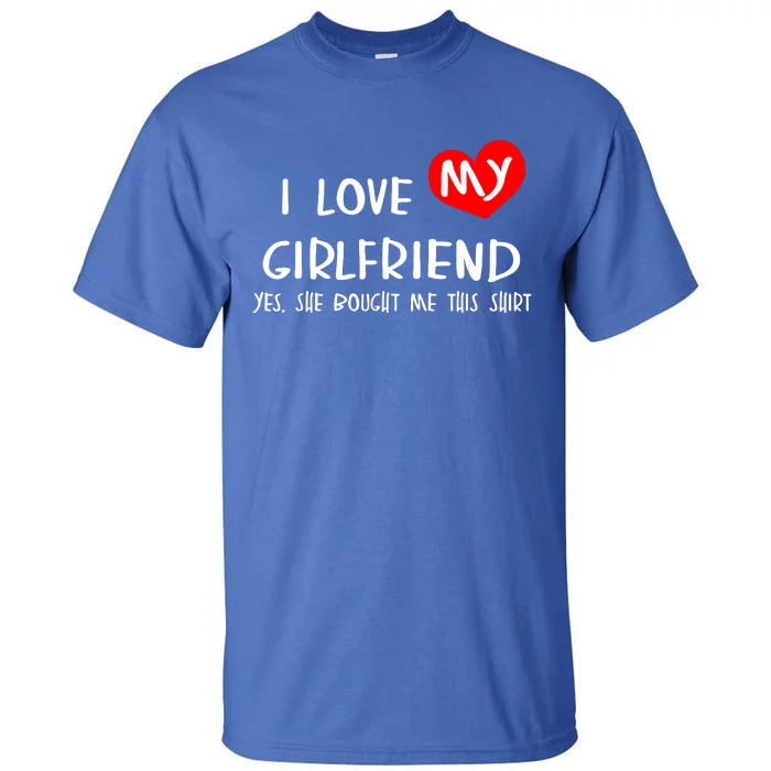 I Love My Girlfriend Tall T-Shirt