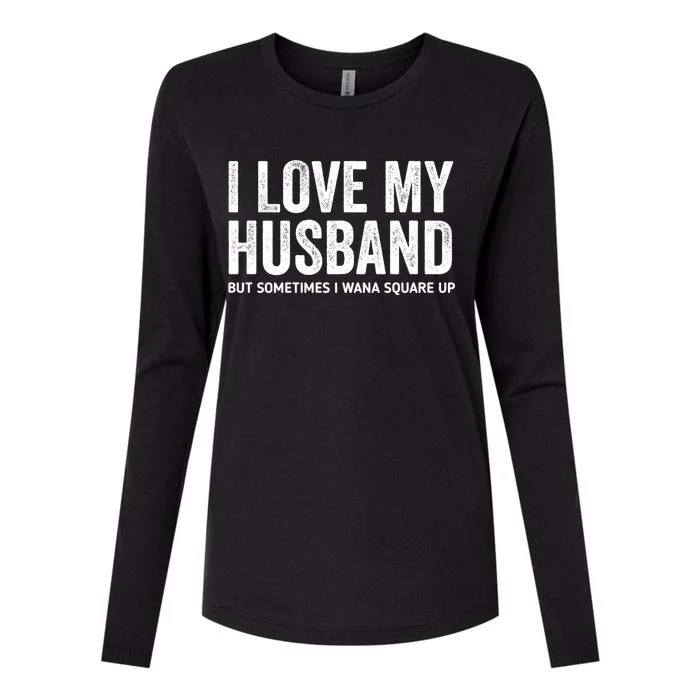 I Love My Husband But Sometimes I Wanna Square Up Womens Cotton Relaxed Long Sleeve T-Shirt