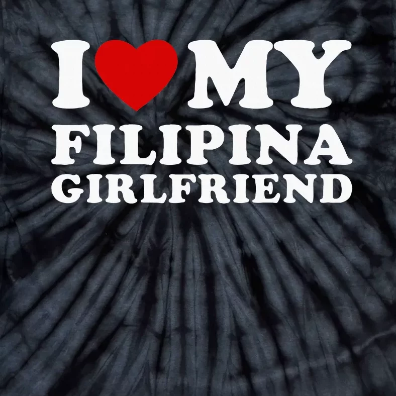 I Love My Filipina Girlfriend Tie-Dye T-Shirt