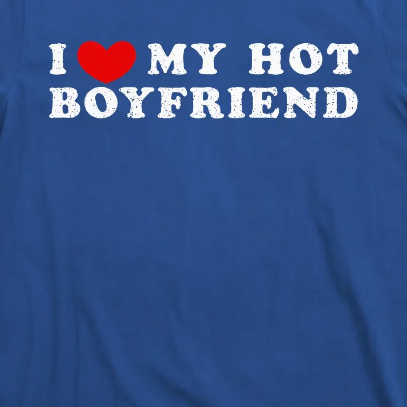 I Love My Hot Boyfriend I Heart My Hot Boyfriend T-Shirt