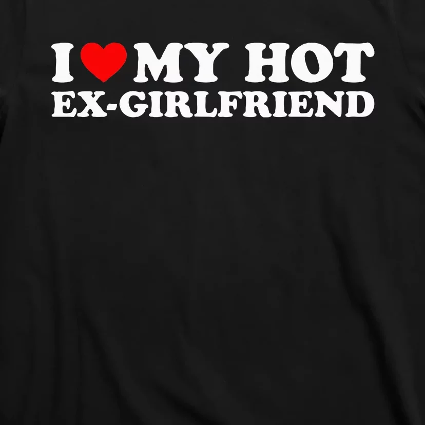 I Love My Hot Exgirlfriend T-Shirt