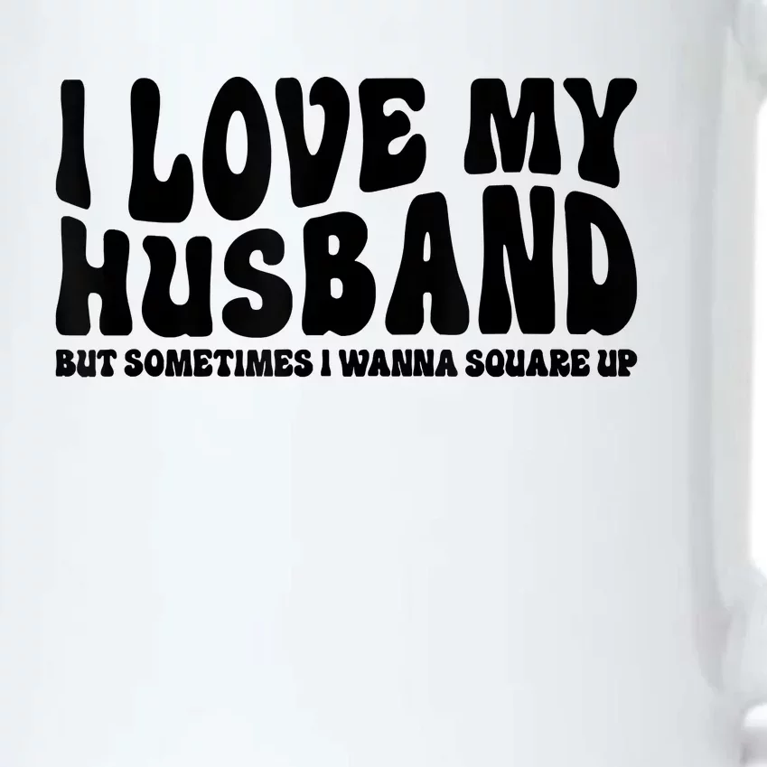 I Love My Husband But Sometimes I Wanna Square Up Funny Wife Black Color Changing Mug