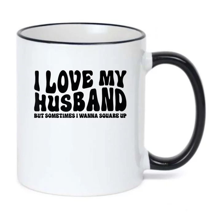 I Love My Husband But Sometimes I Wanna Square Up Funny Wife Black Color Changing Mug