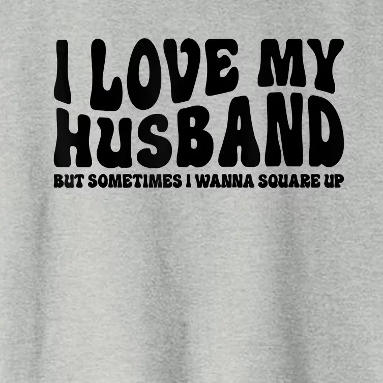 I Love My Husband But Sometimes I Wanna Square Up Funny Wife Women's Crop Top Tee