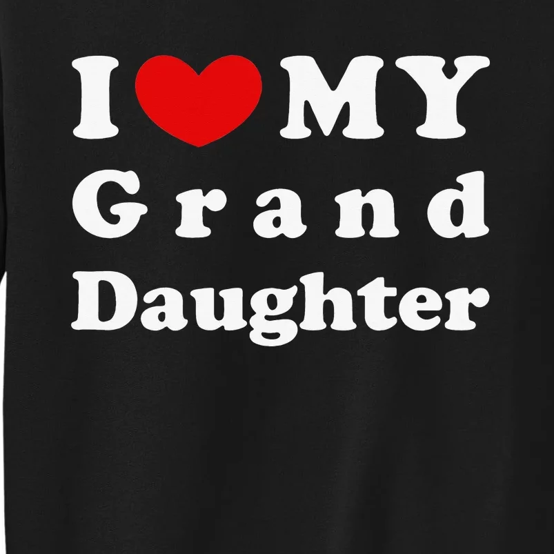 I Love My Granddaughter I Heart My Granddaughter Tall Sweatshirt