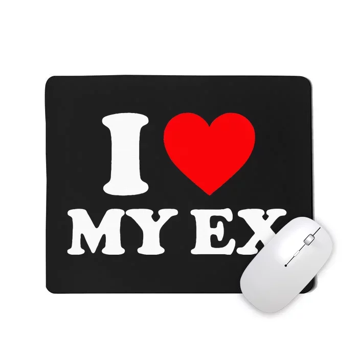 I Love My Ex I Heart My Ex Mousepad