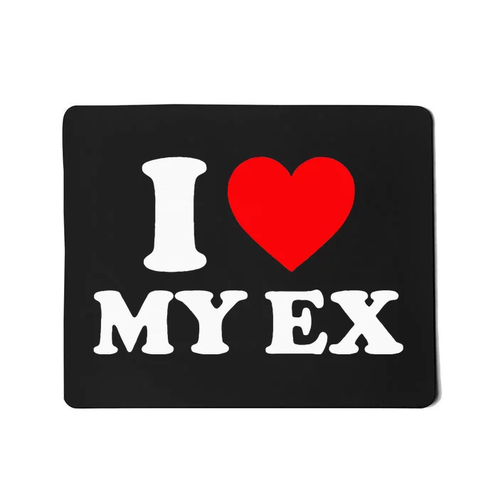 I Love My Ex I Heart My Ex Mousepad